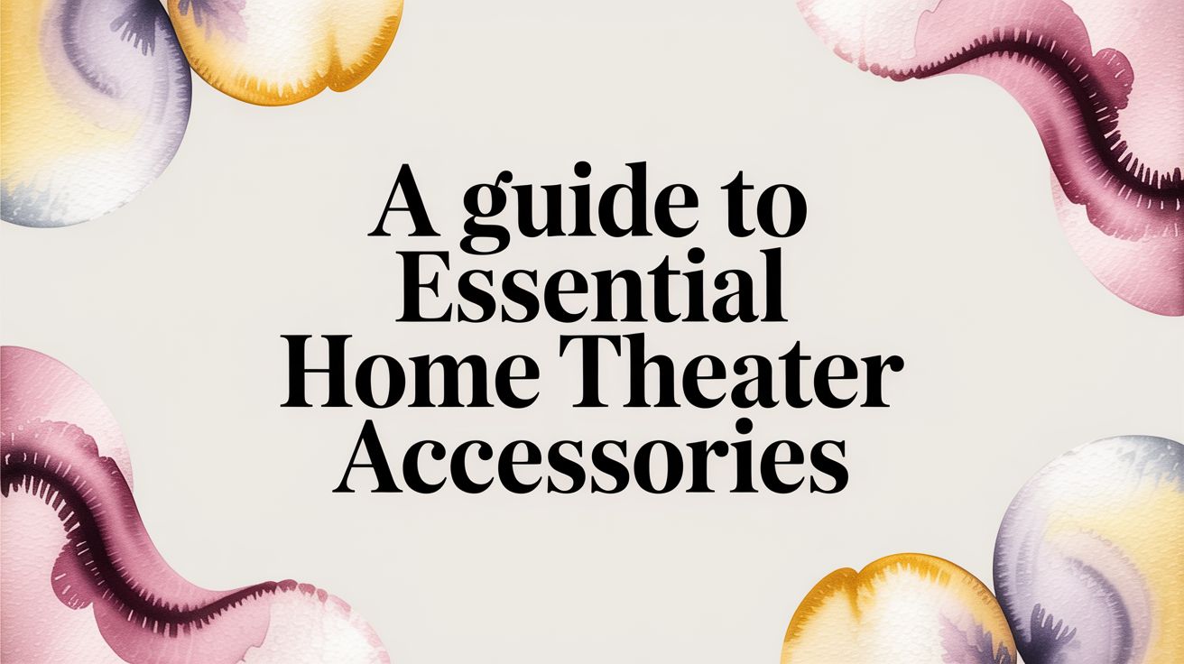 A Guide to Essential Home Theater Accessories