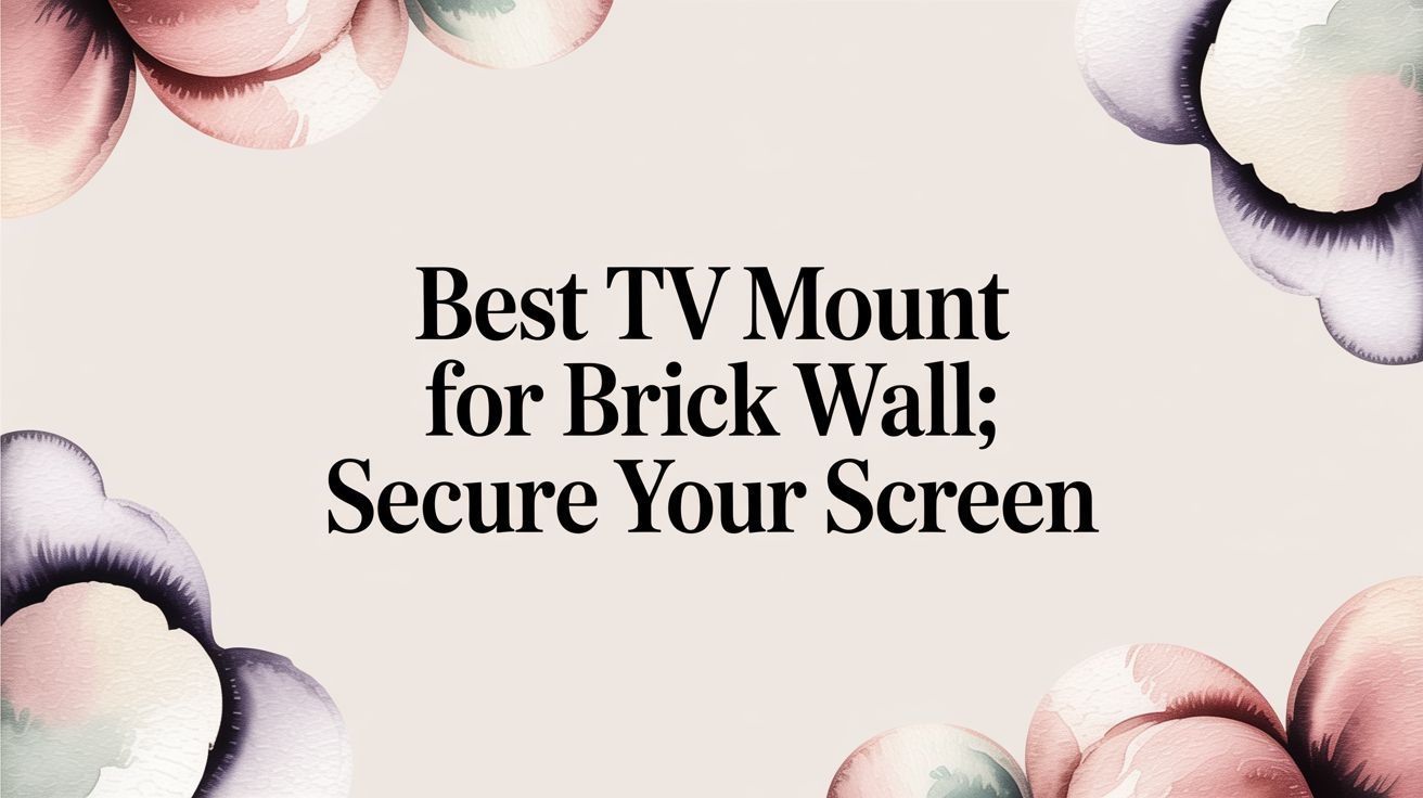 Best TV Mount for Brick Wall: Secure Your Screen