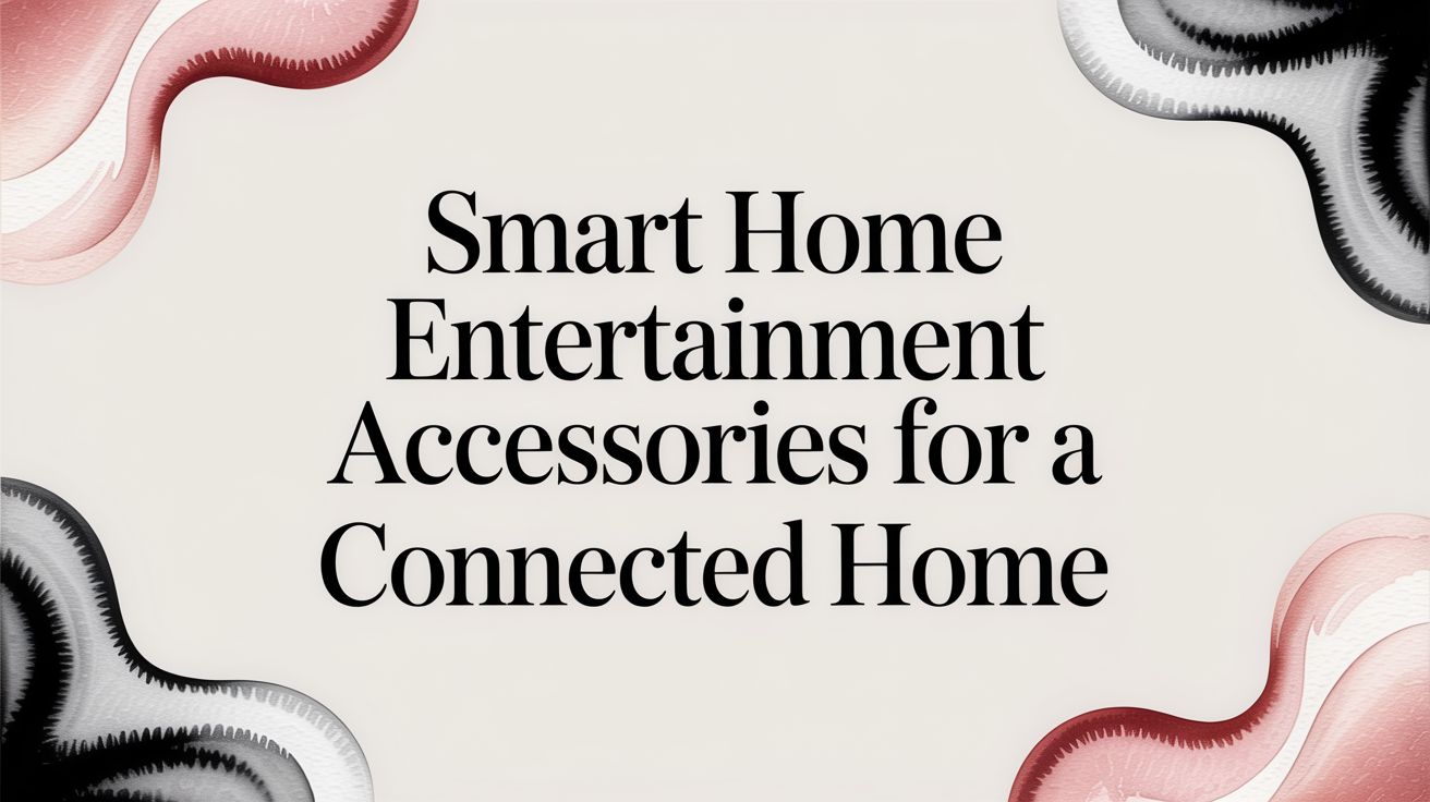 Smart Home Entertainment Accessories for a Connected Home