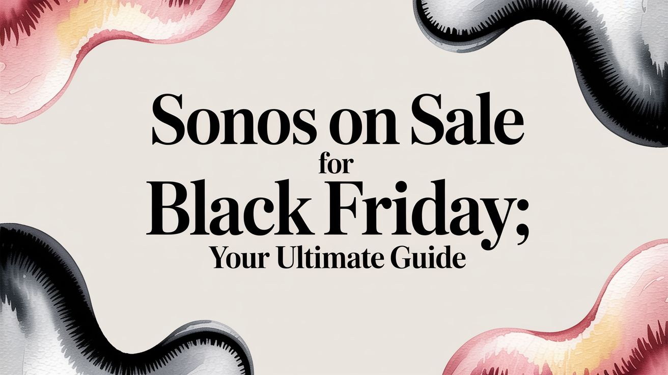 Sonos on Sale for Black Friday: Your Ultimate Guide