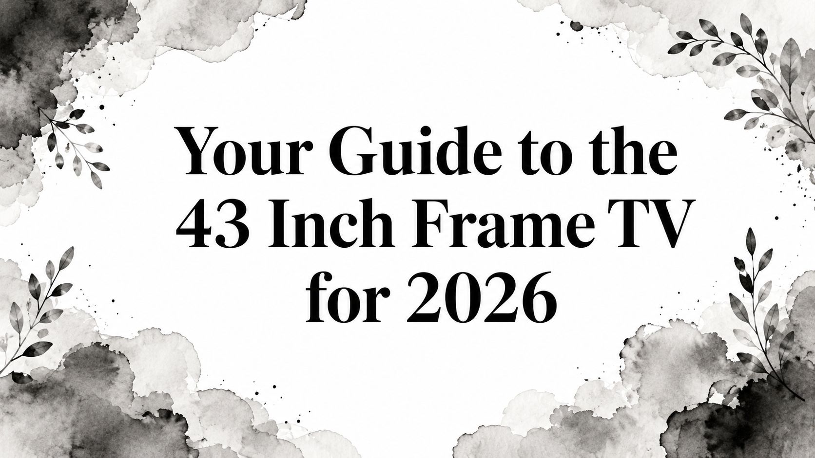 Your Guide to the 43 Inch Frame TV for 2026
